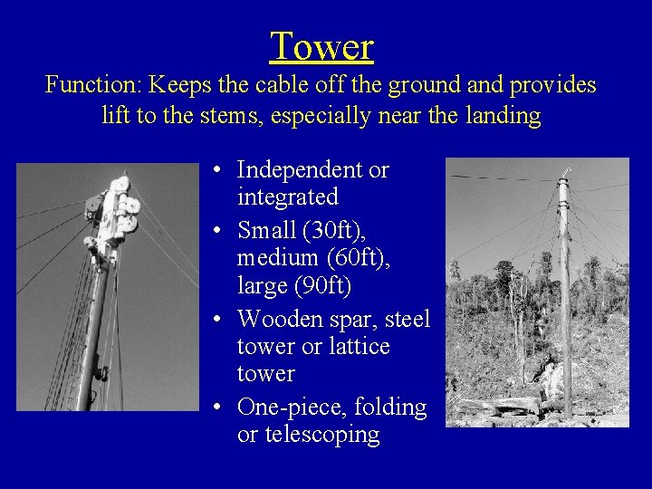 Tower Function: Keeps the cable off the ground and provides lift to the stems,
