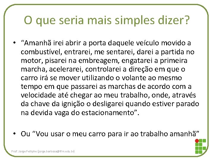 O que seria mais simples dizer? • “Amanhã irei abrir a porta daquele veículo