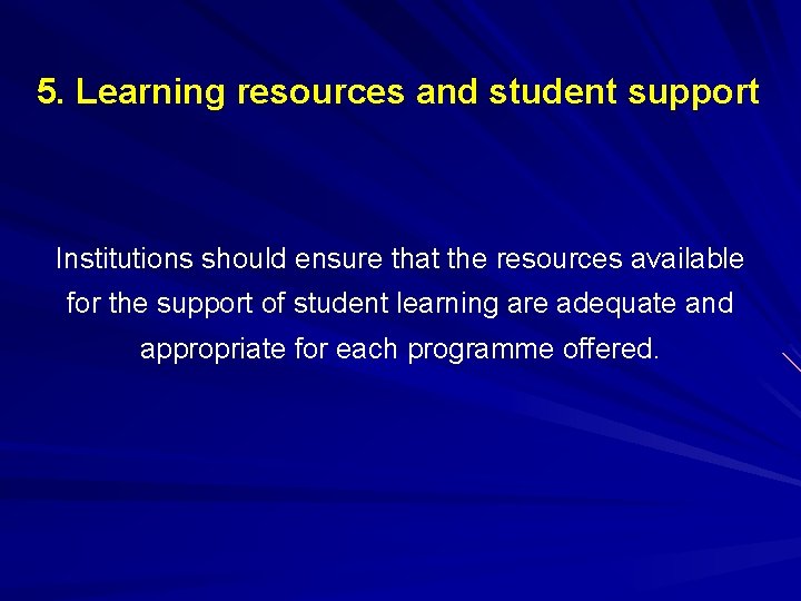 5. Learning resources and student support Institutions should ensure that the resources available for