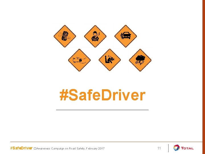 #Safe. Driver �Awareness Campaign on Road Safety, February 2017 11 