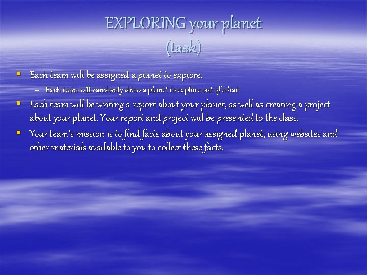 EXPLORING your planet (task) § Each team will be assigned a planet to explore.