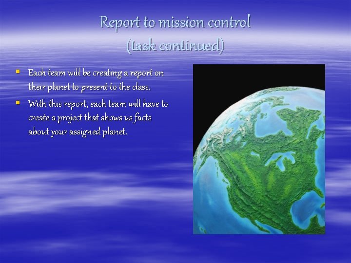 Report to mission control (task continued) § Each team will be creating a report