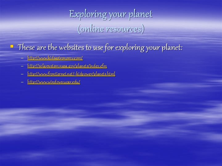 Exploring your planet (online resources) § These are the websites to use for exploring