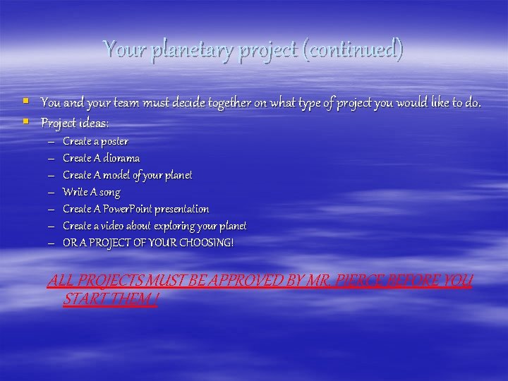 Your planetary project (continued) § You and your team must decide together on what