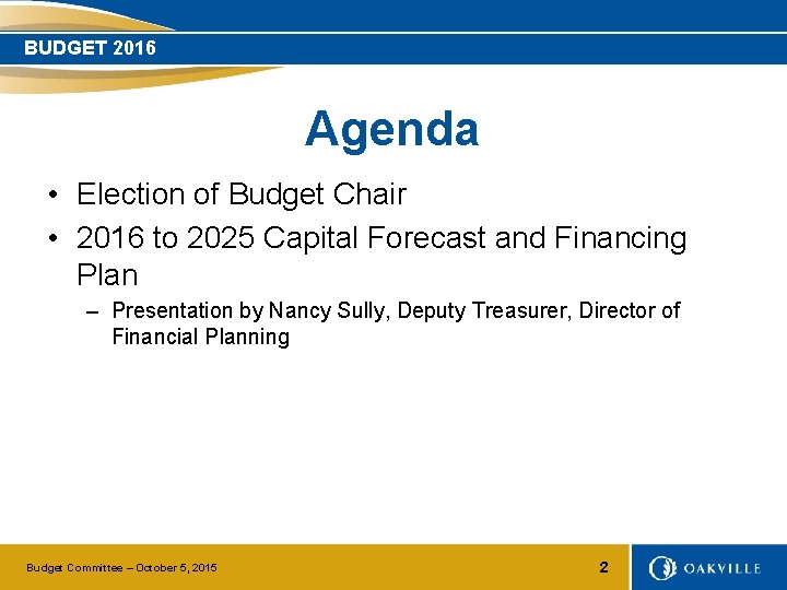 BUDGET 2016 Agenda • Election of Budget Chair • 2016 to 2025 Capital Forecast
