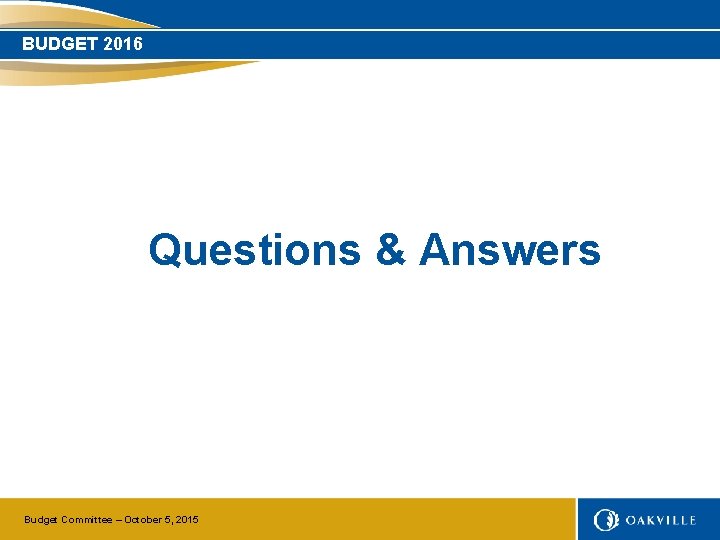 BUDGET 2016 Questions & Answers Budget Committee – October 5, 2015 