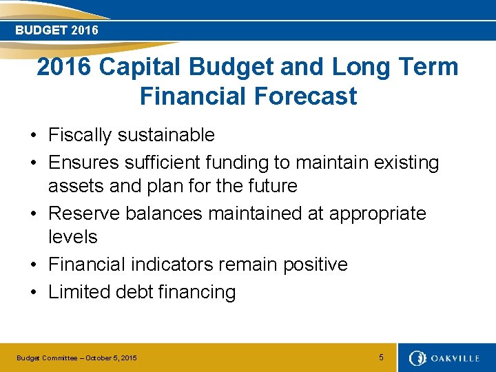 BUDGET 2016 Capital Budget and Long Term Financial Forecast • Fiscally sustainable • Ensures
