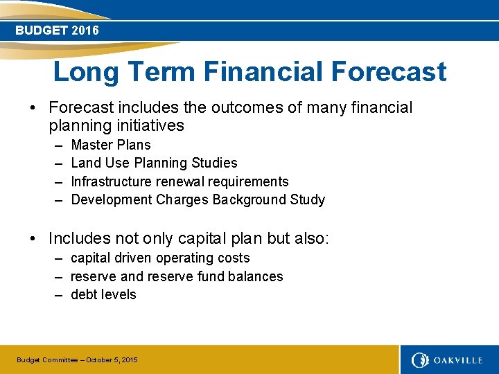 BUDGET 2016 Long Term Financial Forecast • Forecast includes the outcomes of many financial