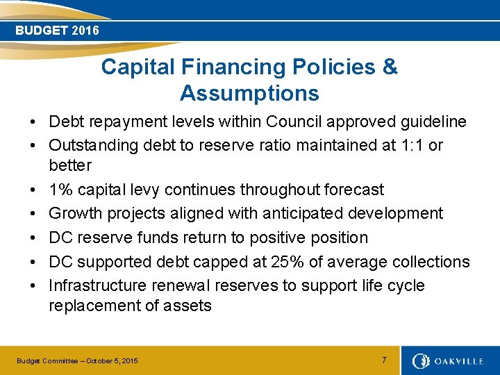 BUDGET 2016 Capital Financing Policies & Assumptions • Debt repayment levels within Council approved