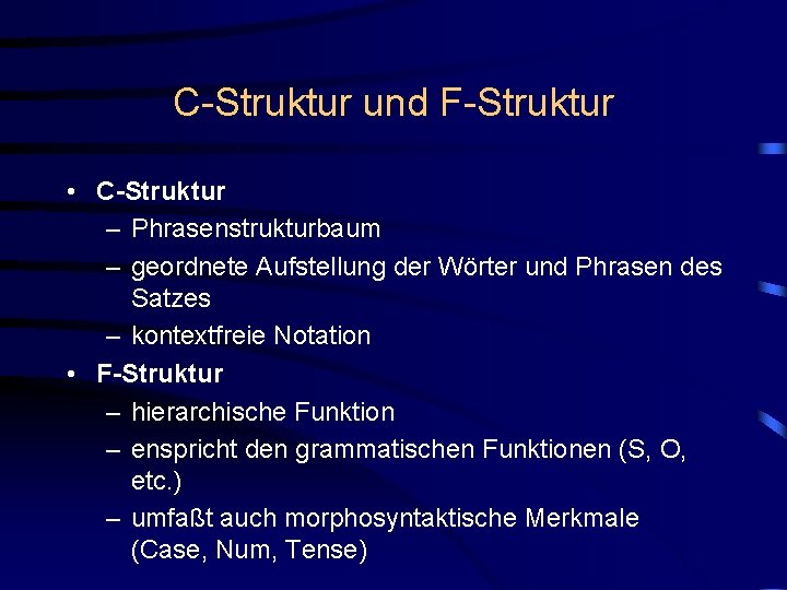 C-Struktur und F-Struktur • C-Struktur – Phrasenstrukturbaum – geordnete Aufstellung der Wörter und Phrasen