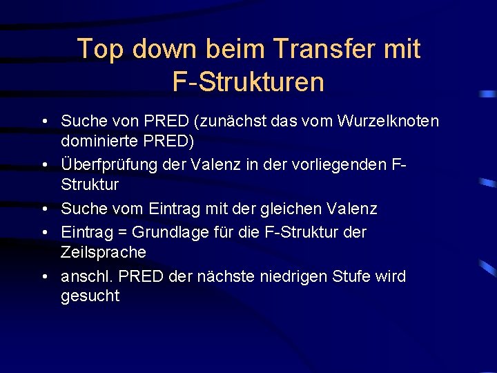 Top down beim Transfer mit F-Strukturen • Suche von PRED (zunächst das vom Wurzelknoten