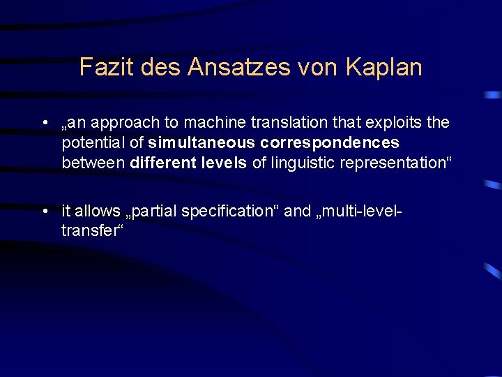 Fazit des Ansatzes von Kaplan • „an approach to machine translation that exploits the