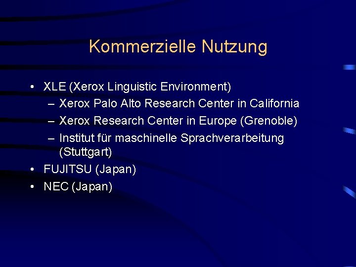 Kommerzielle Nutzung • XLE (Xerox Linguistic Environment) – Xerox Palo Alto Research Center in