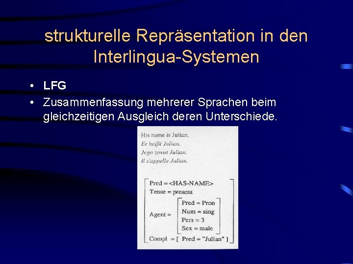 strukturelle Repräsentation in den Interlingua-Systemen • LFG • Zusammenfassung mehrerer Sprachen beim gleichzeitigen Ausgleich