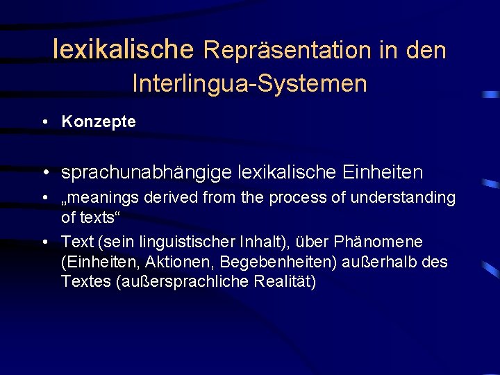 lexikalische Repräsentation in den Interlingua-Systemen • Konzepte • sprachunabhängige lexikalische Einheiten • „meanings derived