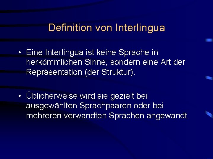 Definition von Interlingua • Eine Interlingua ist keine Sprache in herkömmlichen Sinne, sondern eine