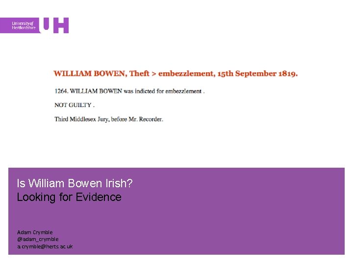 Is William Bowen Irish? Looking for Evidence Adam Crymble @adam_crymble a. crymble@herts. ac. uk