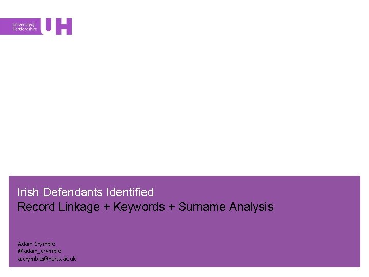 Irish Defendants Identified Record Linkage + Keywords + Surname Analysis Adam Crymble @adam_crymble a.