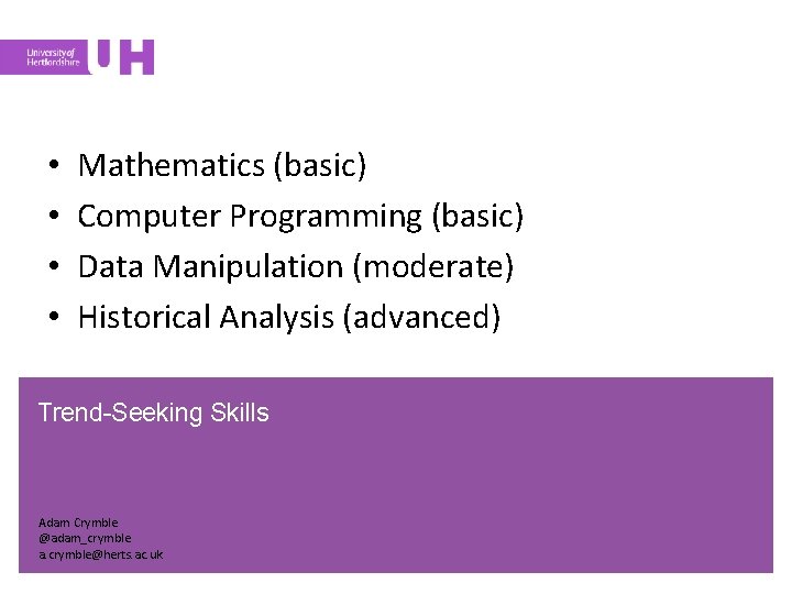  • • Mathematics (basic) Computer Programming (basic) Data Manipulation (moderate) Historical Analysis (advanced)