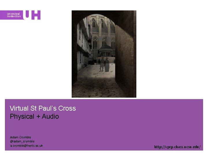 Virtual St Paul’s Cross Physical + Audio Adam Crymble @adam_crymble a. crymble@herts. ac. uk