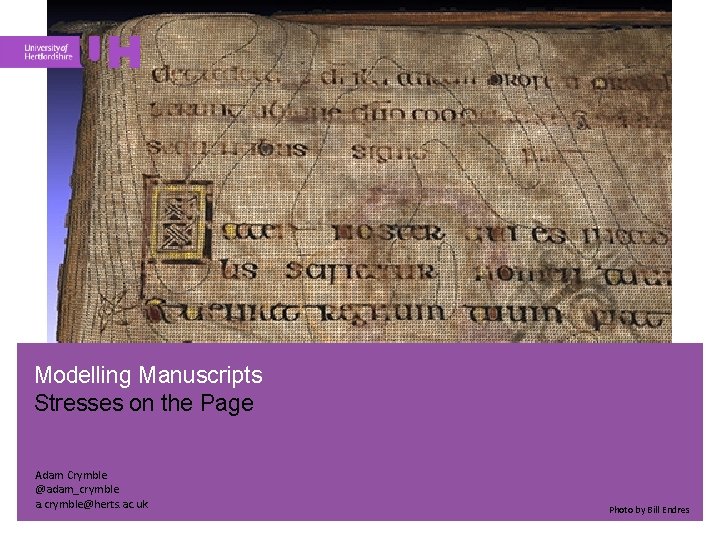 Modelling Manuscripts Stresses on the Page Adam Crymble @adam_crymble a. crymble@herts. ac. uk Photo