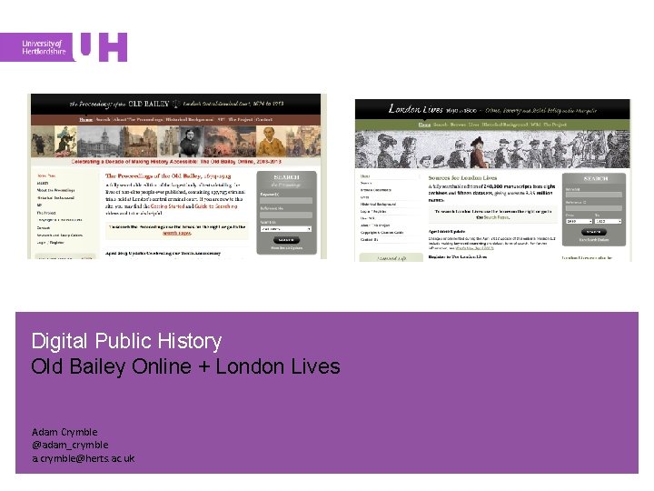 Digital Public History Old Bailey Online + London Lives Adam Crymble @adam_crymble a. crymble@herts.