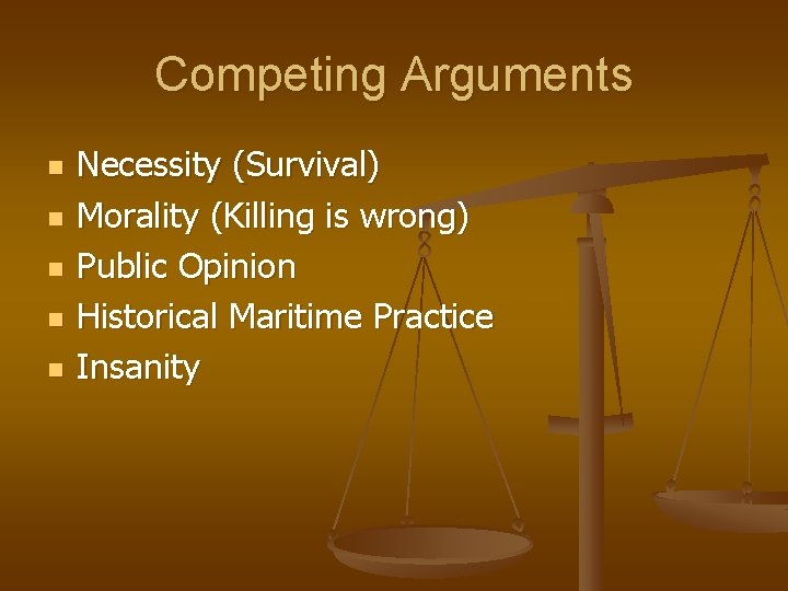 Competing Arguments n n n Necessity (Survival) Morality (Killing is wrong) Public Opinion Historical