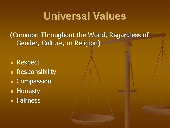 Universal Values (Common Throughout the World, Regardless of Gender, Culture, or Religion) n n