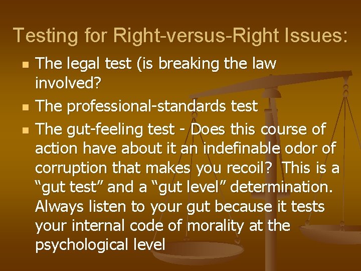 Testing for Right-versus-Right Issues: n n n The legal test (is breaking the law