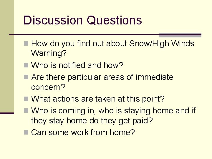 Discussion Questions n How do you find out about Snow/High Winds Warning? n Who