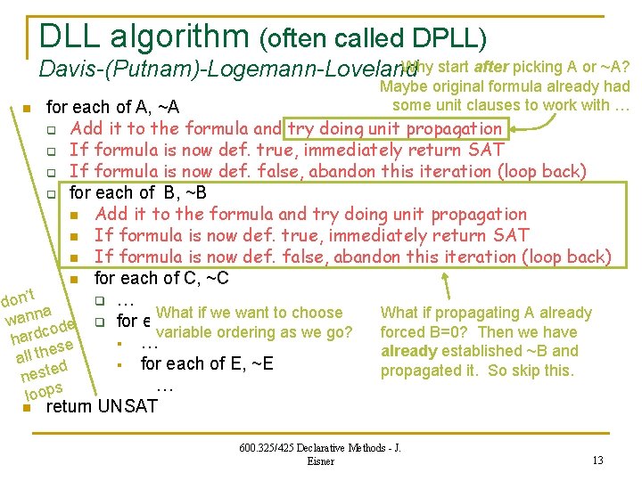 DLL algorithm (often called DPLL) Why start after picking A or ~A? Davis-(Putnam)-Logemann-Loveland Maybe