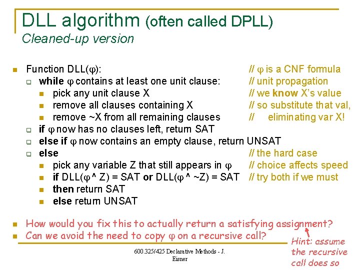 DLL algorithm (often called DPLL) Cleaned-up version n Function DLL( ): // is a
