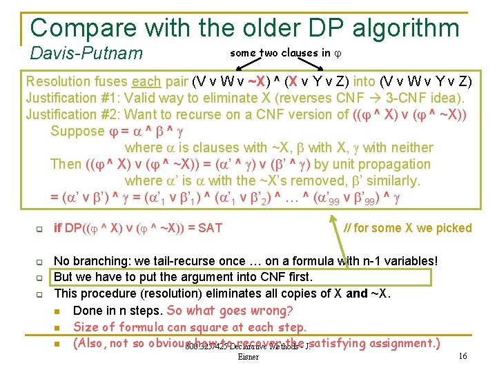 Compare with the older DP algorithm Davis-Putnam some two clauses in Resolution fuses each
