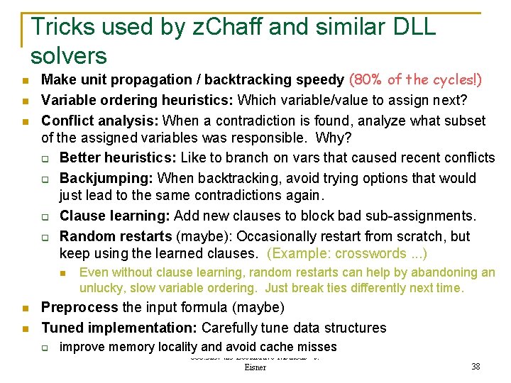 Tricks used by z. Chaff and similar DLL solvers n n n Make unit