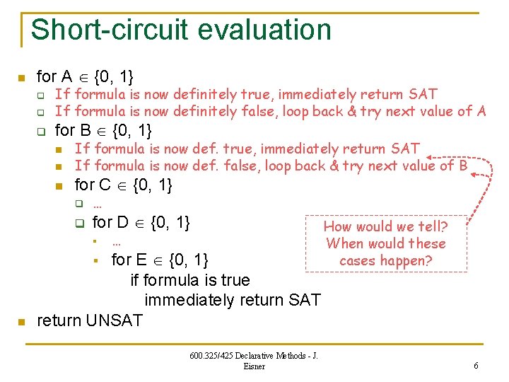 Short-circuit evaluation n for A {0, 1} q q q If formula is now
