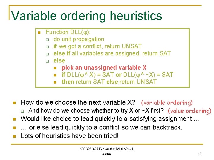 Variable ordering heuristics n n How do we choose the next variable X? (variable