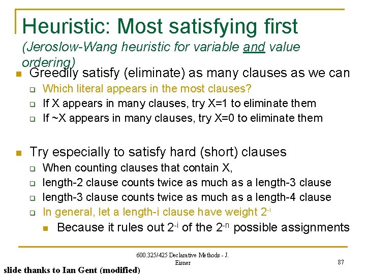 Heuristic: Most satisfying first (Jeroslow-Wang heuristic for variable and value ordering) n Greedily satisfy