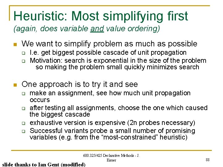 Heuristic: Most simplifying first (again, does variable and value ordering) n We want to