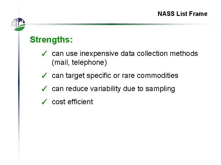 NASS List Frame Strengths: ✓ can use inexpensive data collection methods (mail, telephone) ✓