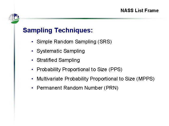 NASS List Frame Sampling Techniques: • Simple Random Sampling (SRS) • Systematic Sampling •
