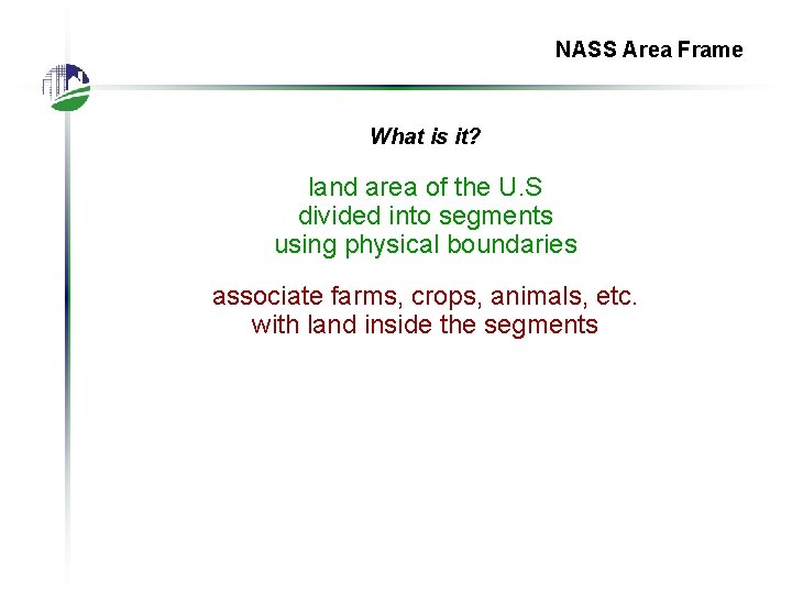 NASS Area Frame What is it? land area of the U. S divided into