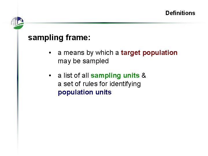 Definitions sampling frame: • a means by which a target population may be sampled