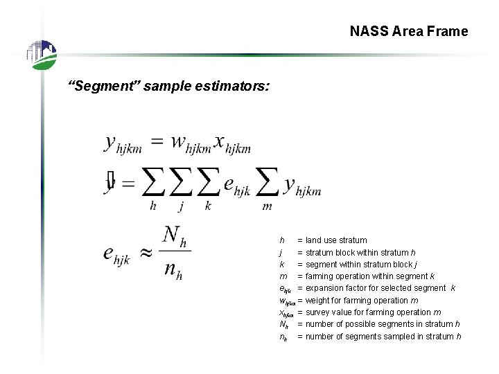 NASS Area Frame “Segment” sample estimators: h = land use stratum j = stratum