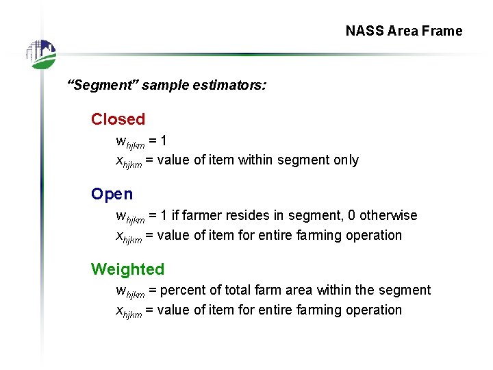 NASS Area Frame “Segment” sample estimators: Closed whjkm = 1 xhjkm = value of
