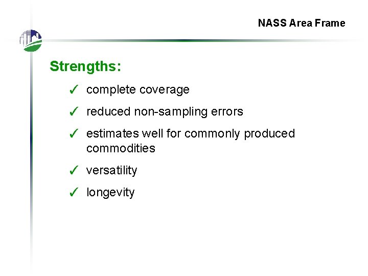 NASS Area Frame Strengths: ✓ complete coverage ✓ reduced non-sampling errors ✓ estimates well