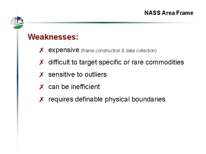 NASS Area Frame Weaknesses: ✗ expensive (frame construction & data collection) ✗ difficult to