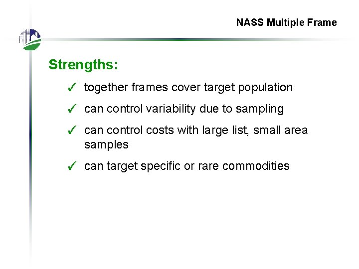 NASS Multiple Frame Strengths: ✓ together frames cover target population ✓ can control variability