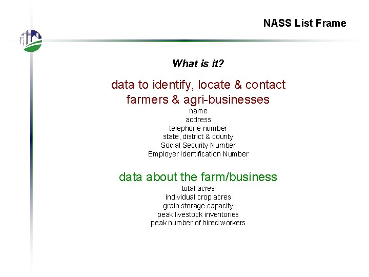 NASS List Frame What is it? data to identify, locate & contact farmers &