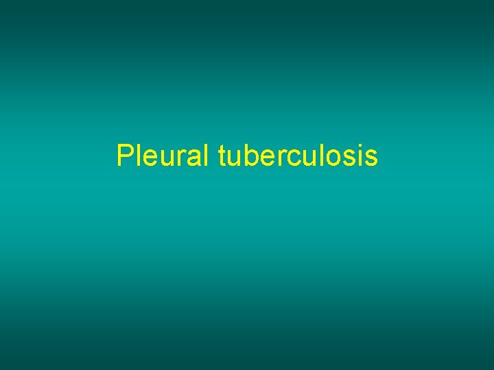 Pleural tuberculosis 