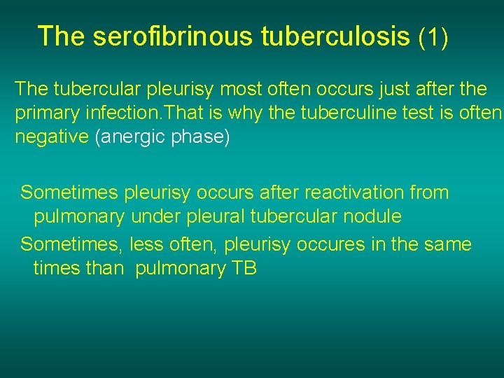 The serofibrinous tuberculosis (1) The tubercular pleurisy most often occurs just after the primary